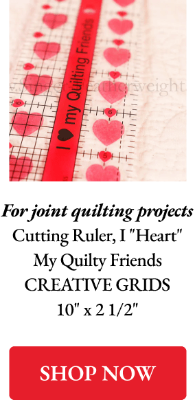 For joint quilting projects Cutting Ruler, I "Heart" My Quilty Friends CREATIVE GRIDS 10" x 2 1/2"