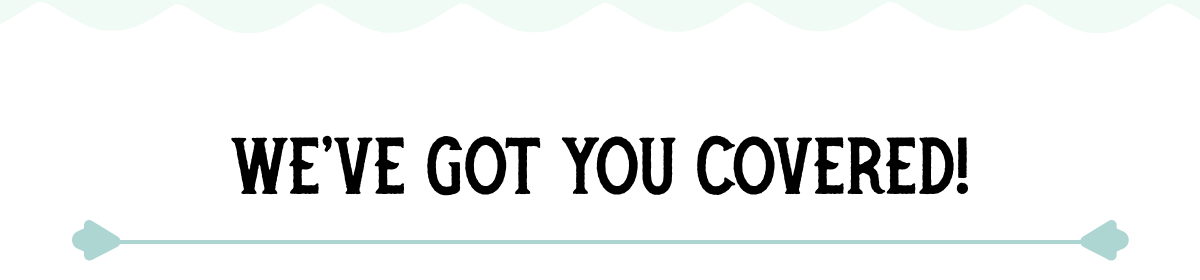 We have got you covered